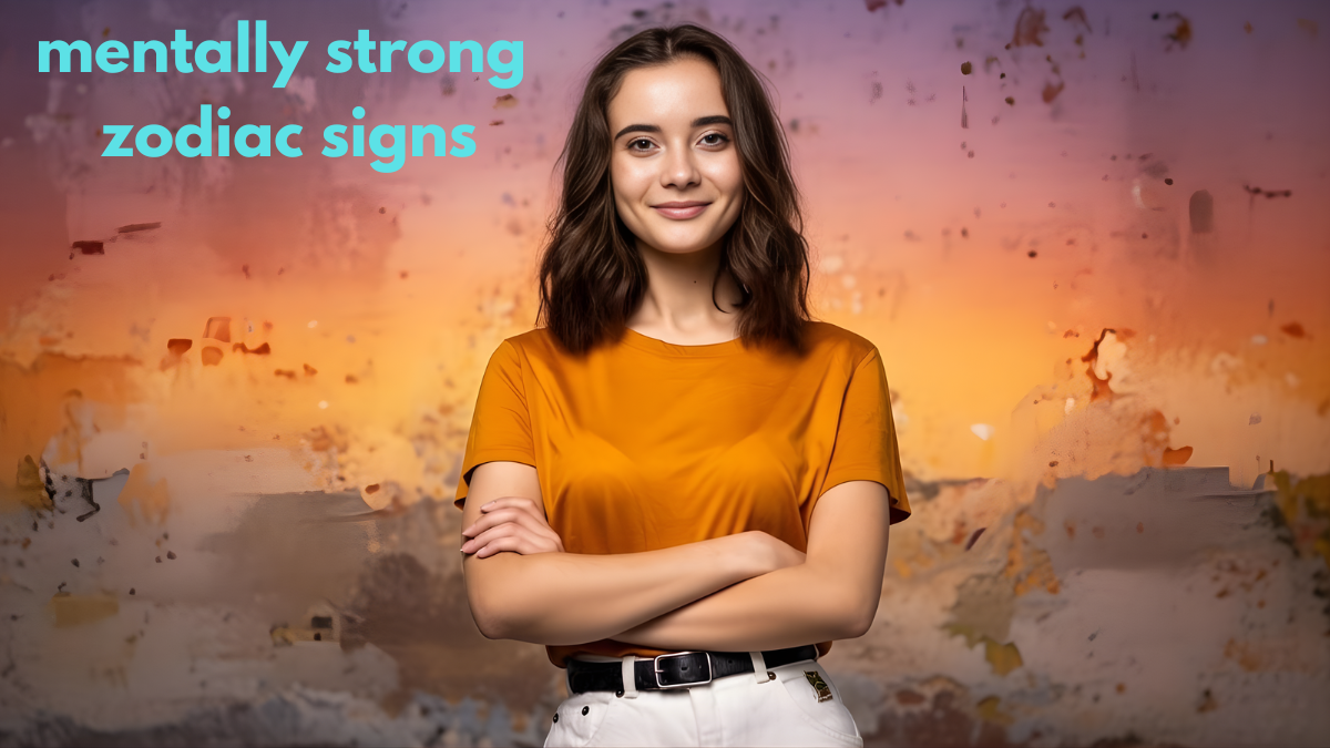 mentally strong zodiac signs