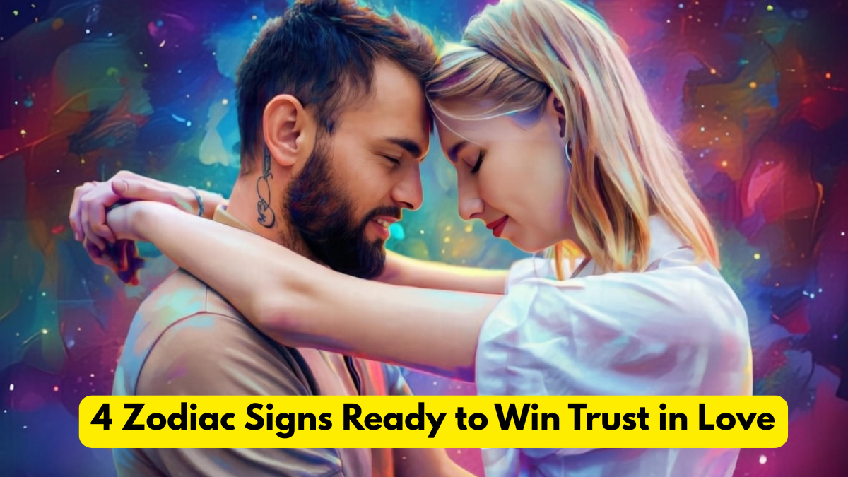 4 Zodiac Signs Ready to Win Trust in Love