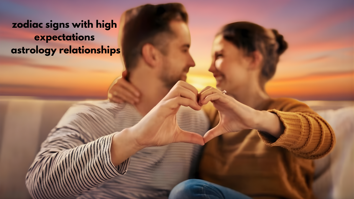 Zodiac Signs with High Expectations in Relationships