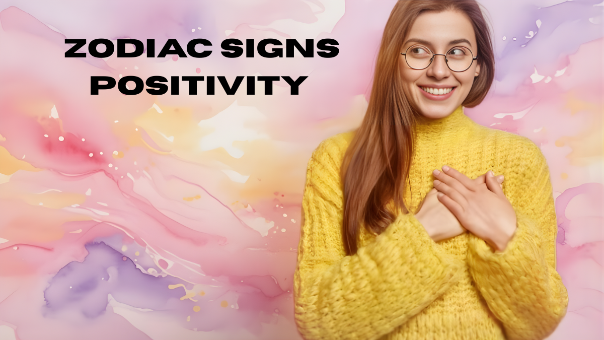 zodiac signs positivity