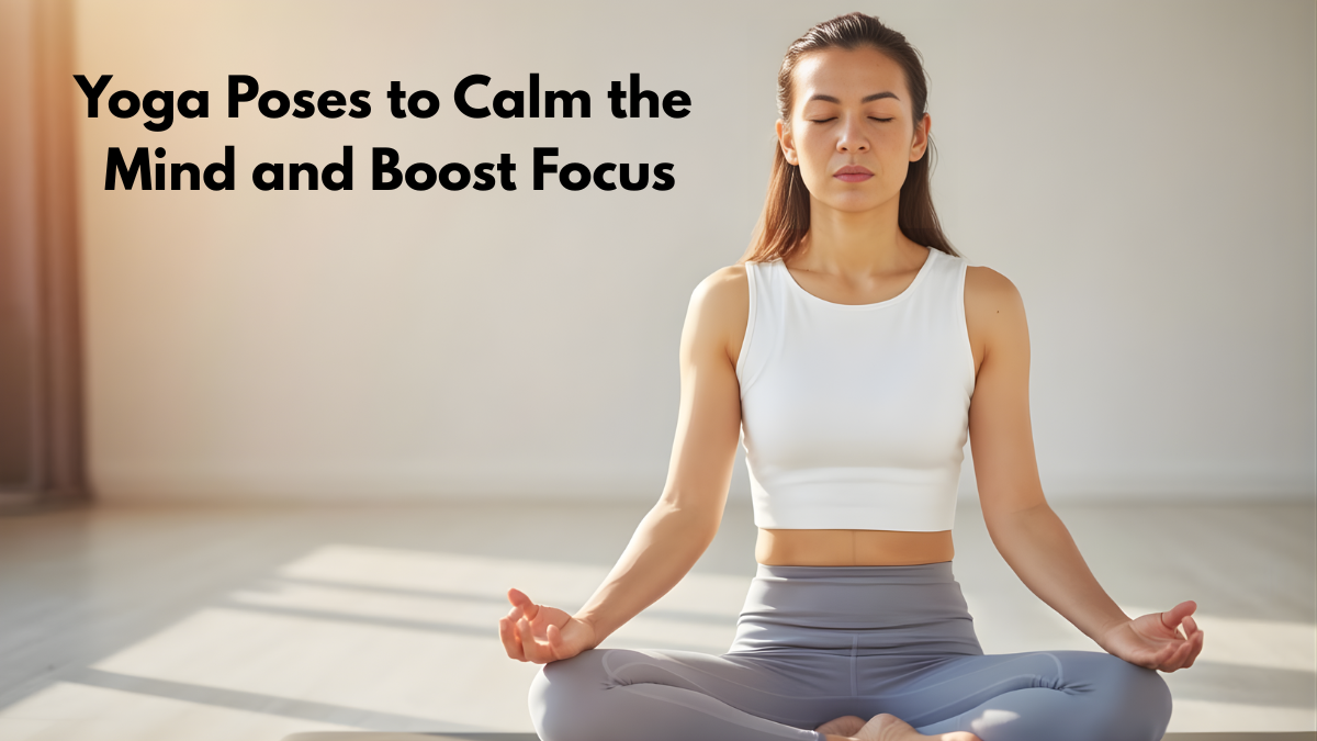 yoga for focus, yoga to calm the mind
