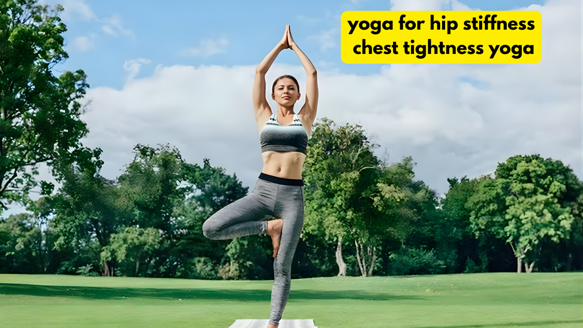 yoga for hip stiffness, chest tightness yoga